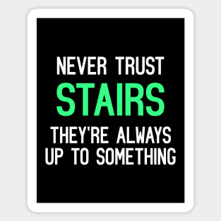 Never Trust Stairs, They're Always Up To Something Funny Quote Sticker